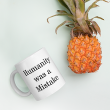 Load image into Gallery viewer, Humanity was a Mistake Mug
