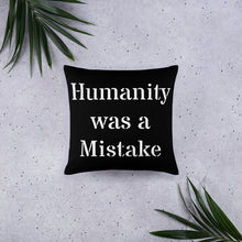 Load image into Gallery viewer, Humanity was a Mistake Pillow Black
