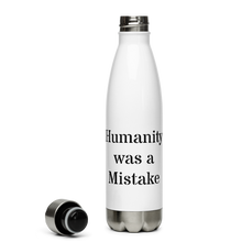 Load image into Gallery viewer, Humanity was a Mistake Steel Water Bottle
