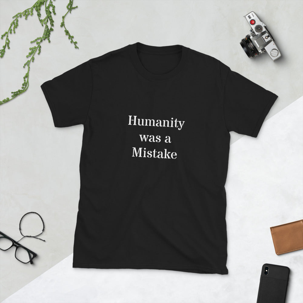 Humanity was a Mistake Unisex T-Shirt Black