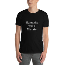 Load image into Gallery viewer, Humanity was a Mistake Unisex T-Shirt Black
