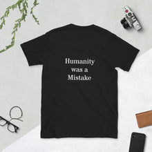 Load image into Gallery viewer, Humanity was a Mistake Unisex T-Shirt Black Back
