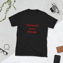 Load image into Gallery viewer, Humanity was a Mistake Unisex T-Shirt Red Font
