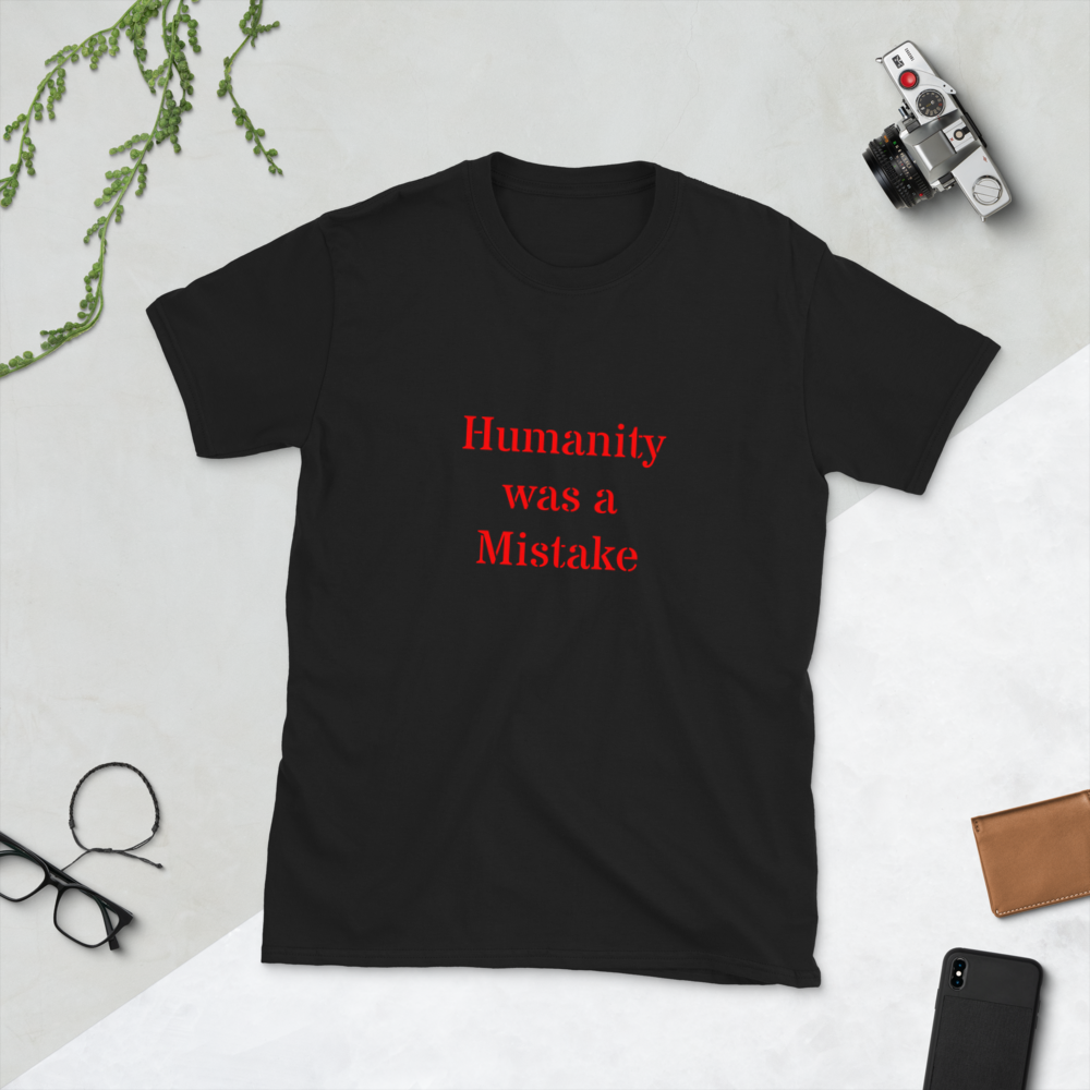 Humanity was a Mistake Unisex T-Shirt Red Font