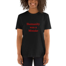 Load image into Gallery viewer, Humanity was a Mistake Unisex T-Shirt Red Font
