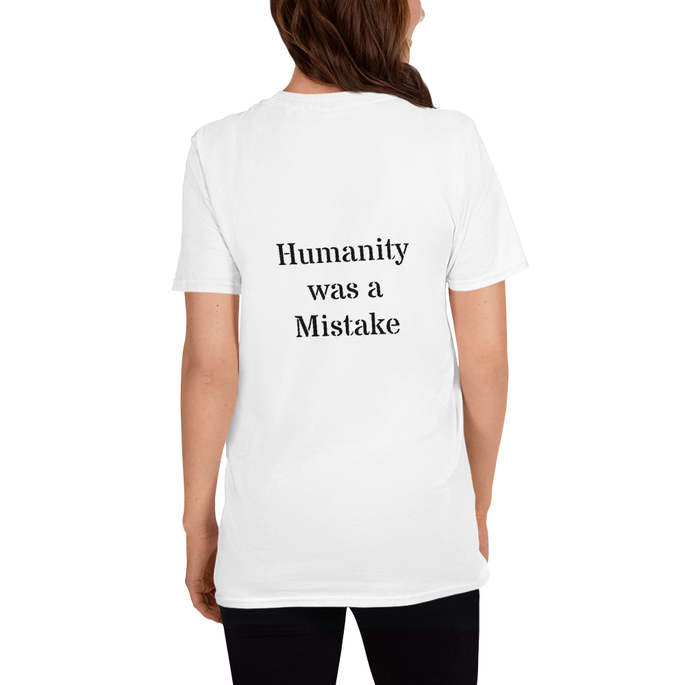 Humanity was a Mistake Unisex T-Shirt White Back